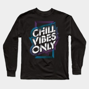 Chill Vibes Only Long Sleeve T-Shirt